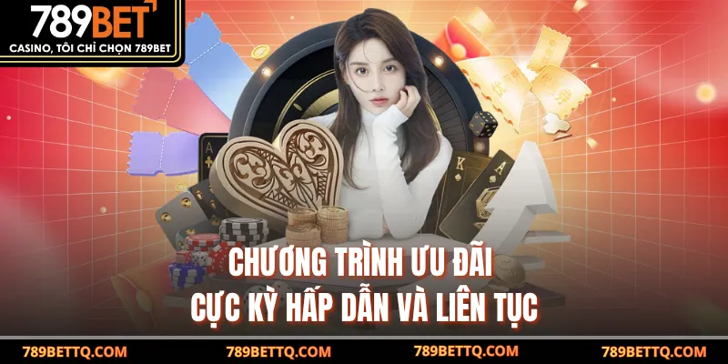 Chương trình ưu đãi cực kỳ hấp dẫn và liên tục