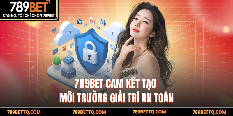 Nền tảng cam kết tạo môi trường giải trí an toàn