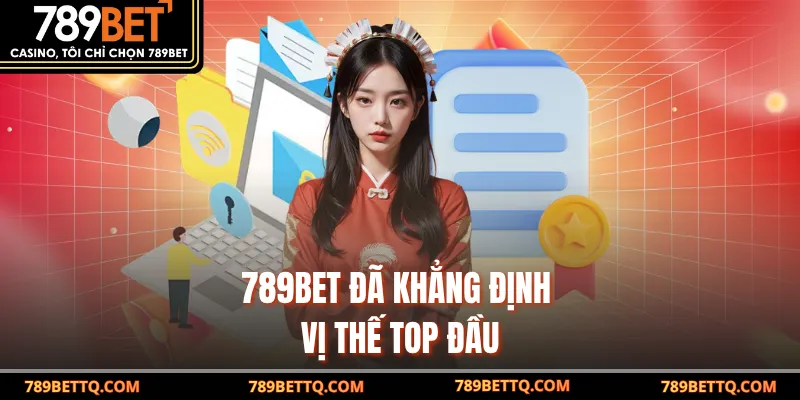 789BET đã khẳng định vị thế top đầu