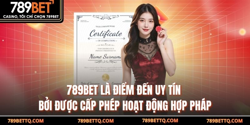 789BET là điểm đến uy tín bởi được cấp phép hoạt động hợp pháp