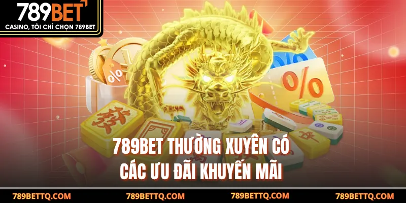 789BET thường xuyên có các ưu đãi khuyến mãi 