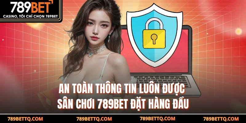 An toàn thông tin luôn được sân chơi 789BET đặt hàng đầu