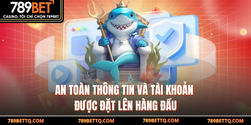 An toàn thông tin và tài khoản được đặt lên hàng đầu
