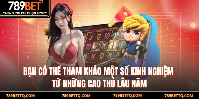Nổ Hũ Online - Trải Nghiệm Săn Jackpot Đỉnh Cao Tại 789BET 10 Bạn có thể tham khảo một số kinh nghiệm từ những cao thủ lâu năm