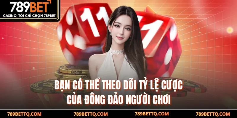  Bạn có thể theo dõi tỷ lệ cược của đông đảo người chơi