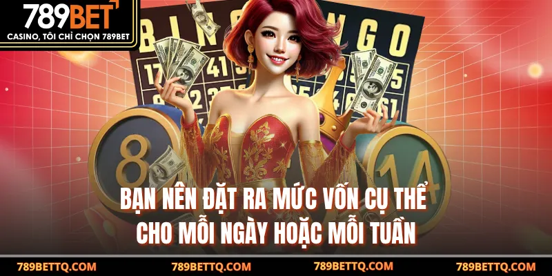 Lô 3 Càng - Bí Quyết Chơi Và Trúng Thưởng Cùng 789BET 8 Bạn nên đặt ra mức vốn cụ thể cho mỗi ngày hoặc mỗi tuần