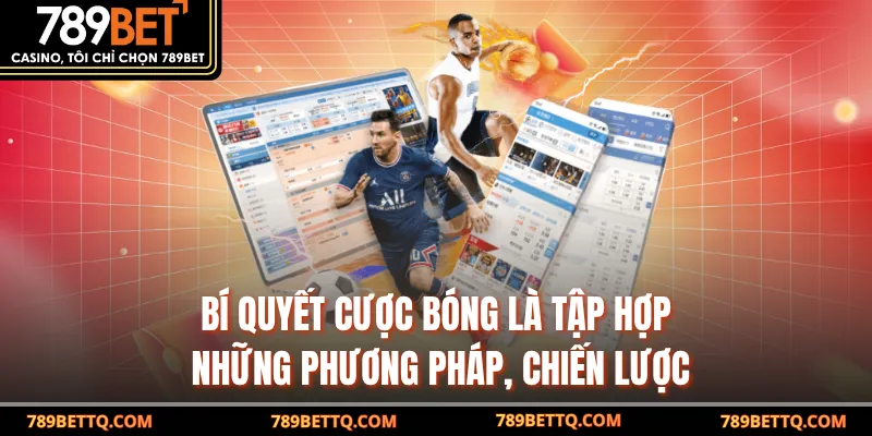 Bí quyết cược bóng là tập hợp những phương pháp, chiến lược