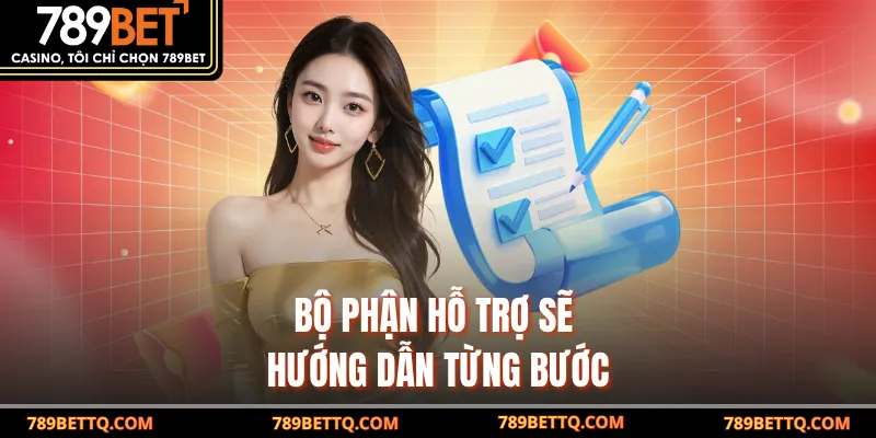 Bộ phận hỗ trợ sẽ hướng dẫn từng bước
