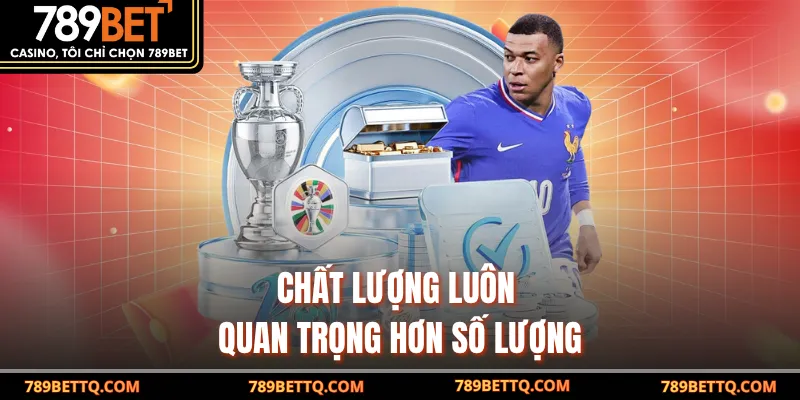 Chất lượng luôn quan trọng hơn số lượng