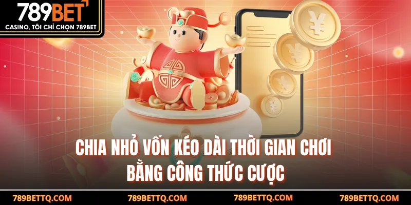 Nổ Hũ Ông Đồ 789BET - Trải Nghiệm Game Đổi Thưởng Hấp Dẫn 8 Chia nhỏ vốn kéo dài thời gian chơi bằng công thức cược