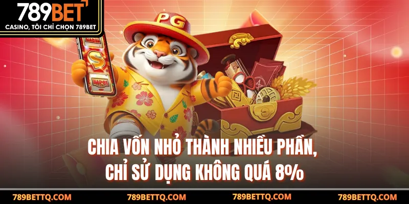 Nổ Hũ Online - Trải Nghiệm Săn Jackpot Đỉnh Cao Tại 789BET 9 Chia vốn nhỏ thành nhiều phần, chỉ sử dụng không quá 8%