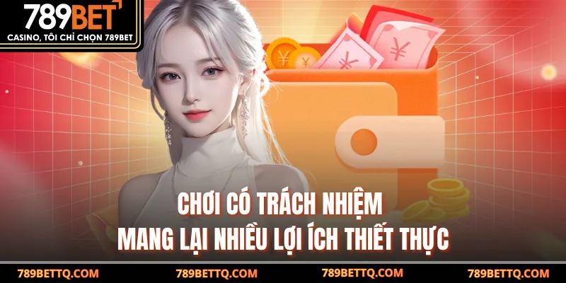 Chơi Có Trách Nhiệm mang lại nhiều lợi ích thiết thực