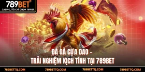 Đá Gà Cựa Dao - Trải Nghiệm Kịch Tính Tại 789BET