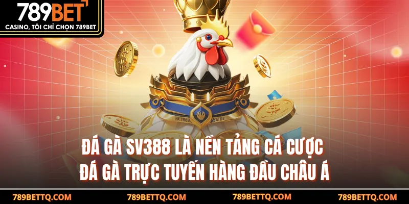 Đá gà Sv388 là nền tảng cá cược đá gà trực tuyến hàng đầu châu Á