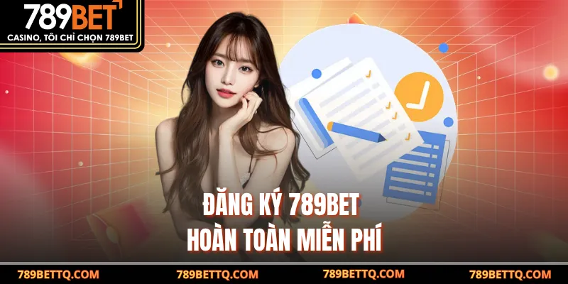 Đăng ký 789BET hoàn toàn miễn phí