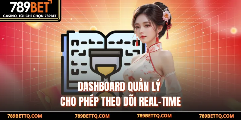 Dashboard quản lý cho phép theo dõi real-time