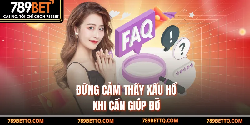  Đừng cảm thấy xấu hổ khi cần giúp đỡ