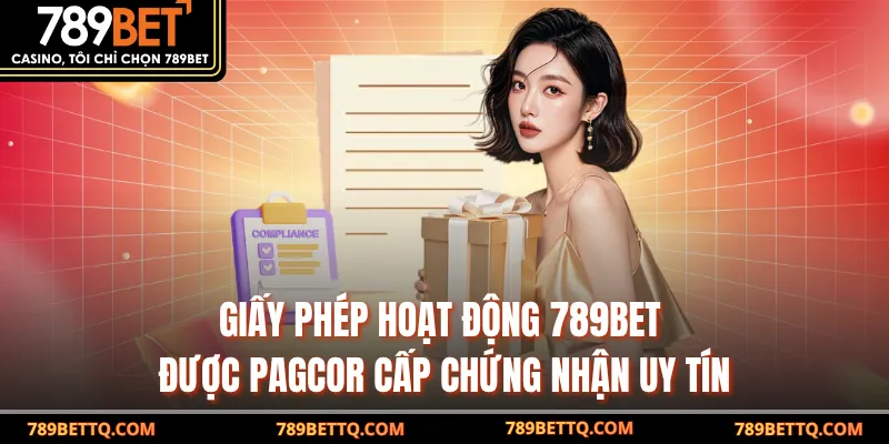 Giấy phép hoạt động 789BET được PAGCOR cấp chứng nhận uy tín