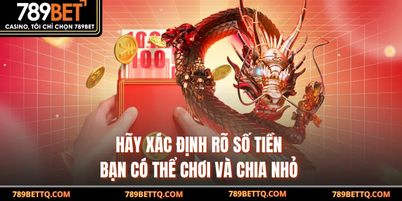 Hãy xác định rõ số tiền bạn có thể chơi và chia nhỏ 
