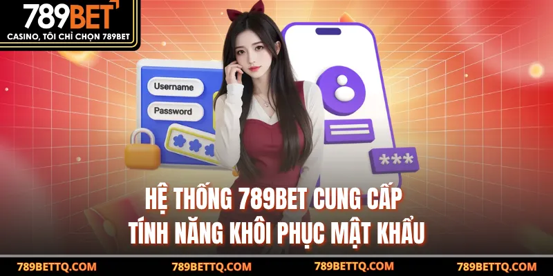 Hệ thống 789BET cung cấp tính năng khôi phục mật khẩu