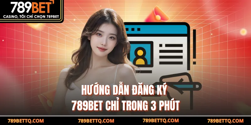 Hướng dẫn đăng ký 789BET chỉ trong 3 phút