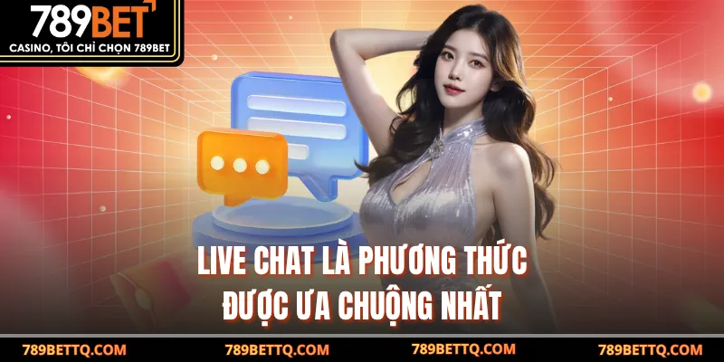 Live chat là phương thức được ưa chuộng nhất 