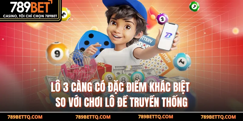Lô 3 Càng - Bí Quyết Chơi Và Trúng Thưởng Cùng 789BET 7 Lô 3 càng có đặc điểm khác biệt so với chơi lô đề truyền thống