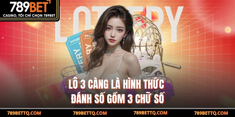 Lô 3 Càng - Bí Quyết Chơi Và Trúng Thưởng Cùng 789BET 6 Lô 3 càng là hình thức đánh số gồm 3 chữ số