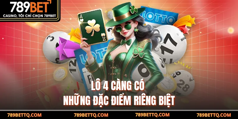 Lô 4 Càng Là Gì? Bí Quyết Chơi Lô 4 Càng Tại 789BET 9 Lô 4 càng có những đặc điểm riêng biệt