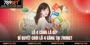Lô 4 Càng Là Gì? Bí Quyết Chơi Lô 4 Càng Tại 789BET