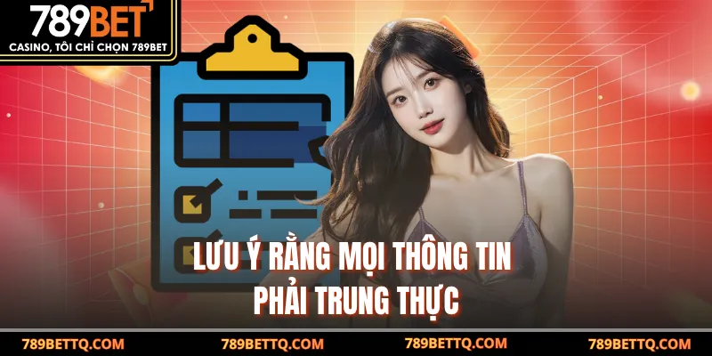Lưu ý rằng mọi thông tin phải trung thực