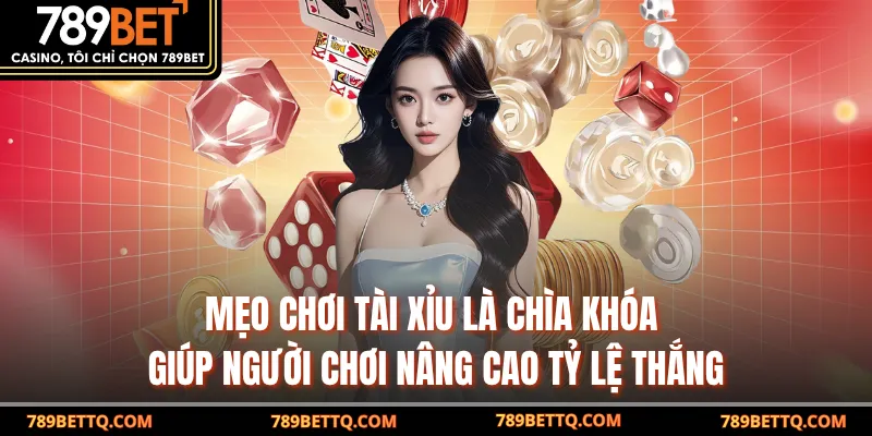 Mẹo chơi Tài xỉu là chìa khóa giúp người chơi nâng cao tỷ lệ thắng