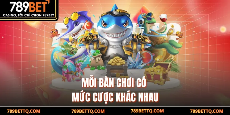 Mỗi bàn chơi có mức cược khác nhau