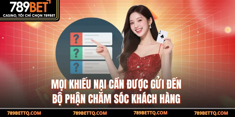Mọi khiếu nại cần được gửi đến bộ phận chăm sóc khách hàng 
