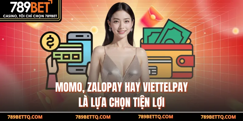 Momo, ZaloPay hay ViettelPay là lựa chọn tiện lợi 