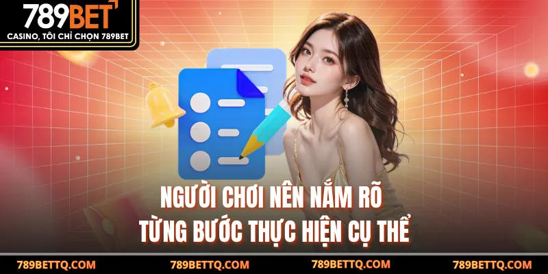 Người chơi nên nắm rõ từng bước thực hiện cụ thể