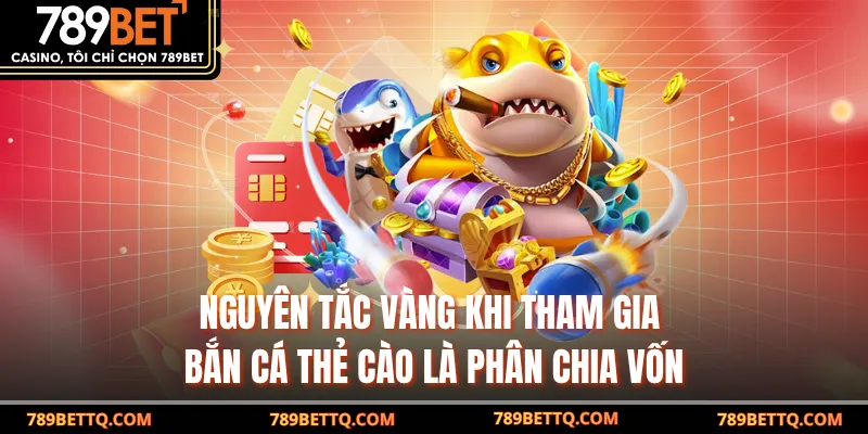 Nguyên tắc vàng khi tham gia bắn cá thẻ cào là phân chia vốn