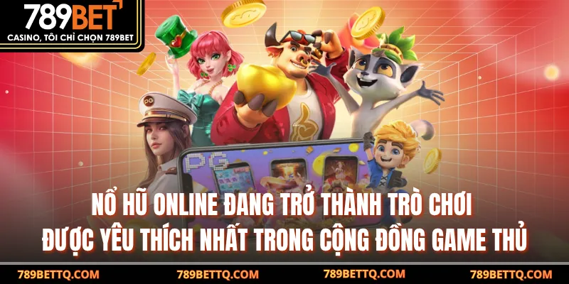 Nổ Hũ Online - Trải Nghiệm Săn Jackpot Đỉnh Cao Tại 789BET 7 Nổ Hũ Online đang trở thành trò chơi được yêu thích nhất trong cộng đồng game thủ