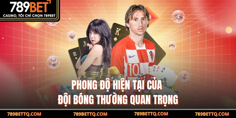 Phong độ hiện tại của đội bóng thường quan trọng