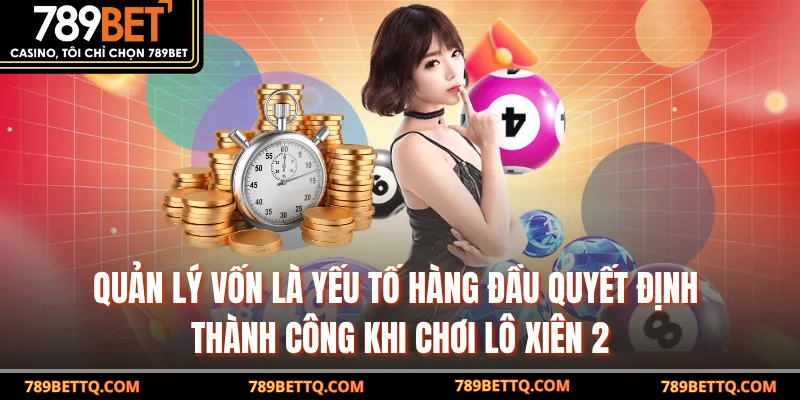 Lô Xiên 2 789BET - Hướng Dẫn Chơi và Bí Quyết Thắng Lớn 9 Quản lý vốn là yếu tố hàng đầu quyết định thành công khi chơi lô xiên 2