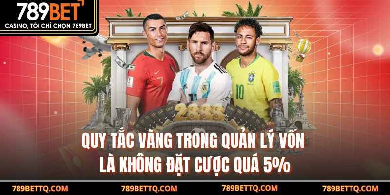 Quy tắc vàng trong quản lý vốn là không đặt cược quá 5%