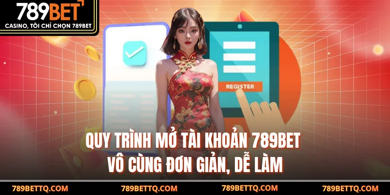 Đá Gà Cựa Dao - Trải Nghiệm Kịch Tính Tại 789BET 10 Quy trình mở tài khoản 789BET vô cùng đơn giản, dễ làm