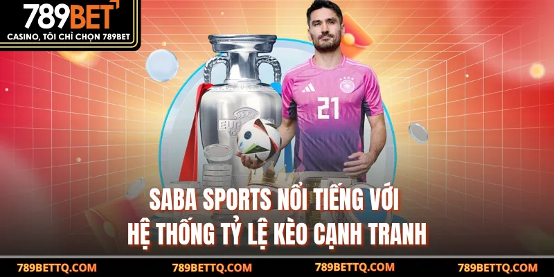 Saba Sports nổi tiếng với hệ thống tỷ lệ kèo cạnh tranh