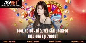 Tool Nổ Hũ - Bí Quyết Săn Jackpot Hiệu Quả Tại 789BET