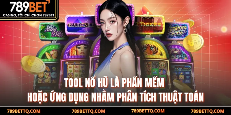 Tool Nổ Hũ - Bí Quyết Săn Jackpot Hiệu Quả Tại 789BET 8 Tool Nổ Hũ là phần mềm hoặc ứng dụng nhằm phân tích thuật toán